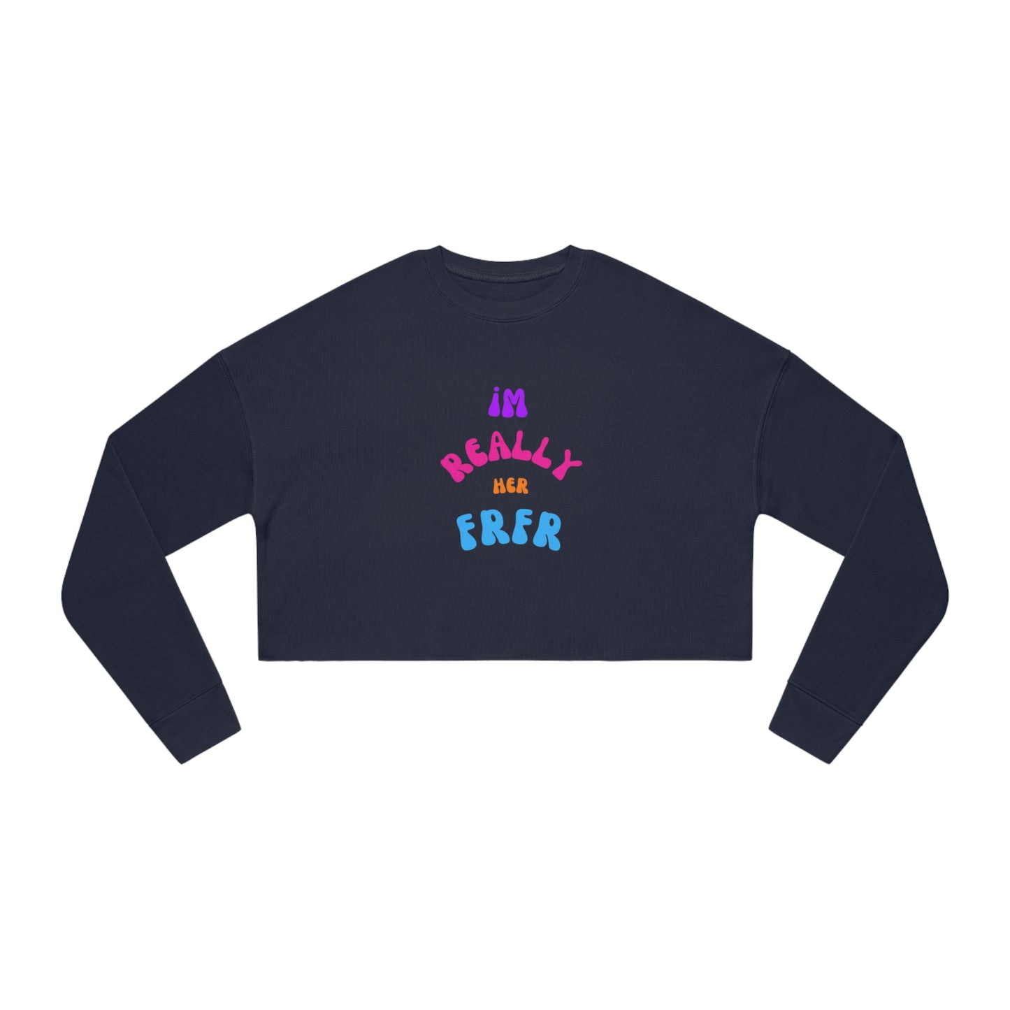 I'm Really Her FrFr Women's Cropped Sweatshirt