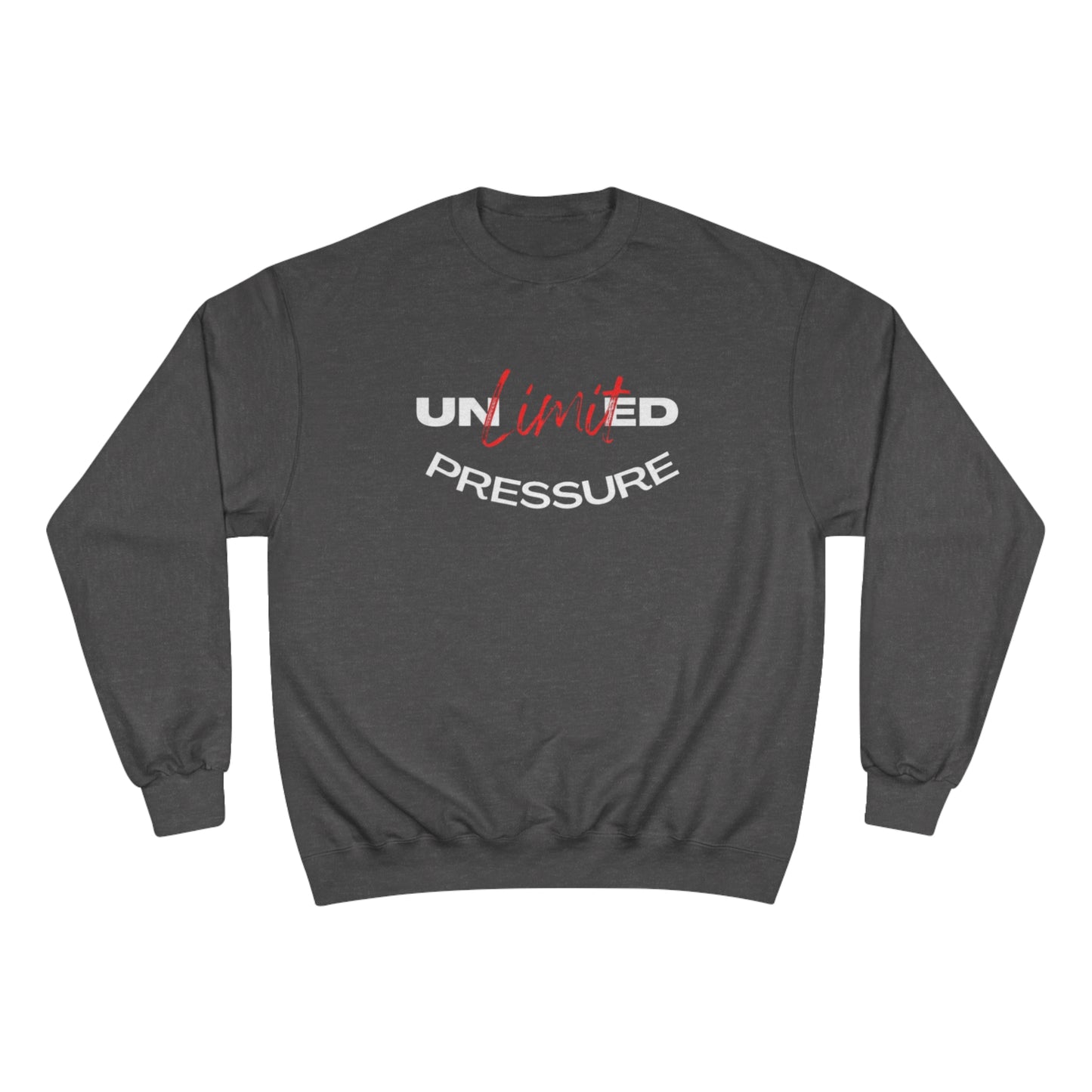 Unlimited Pressure Champion Sweatshirt