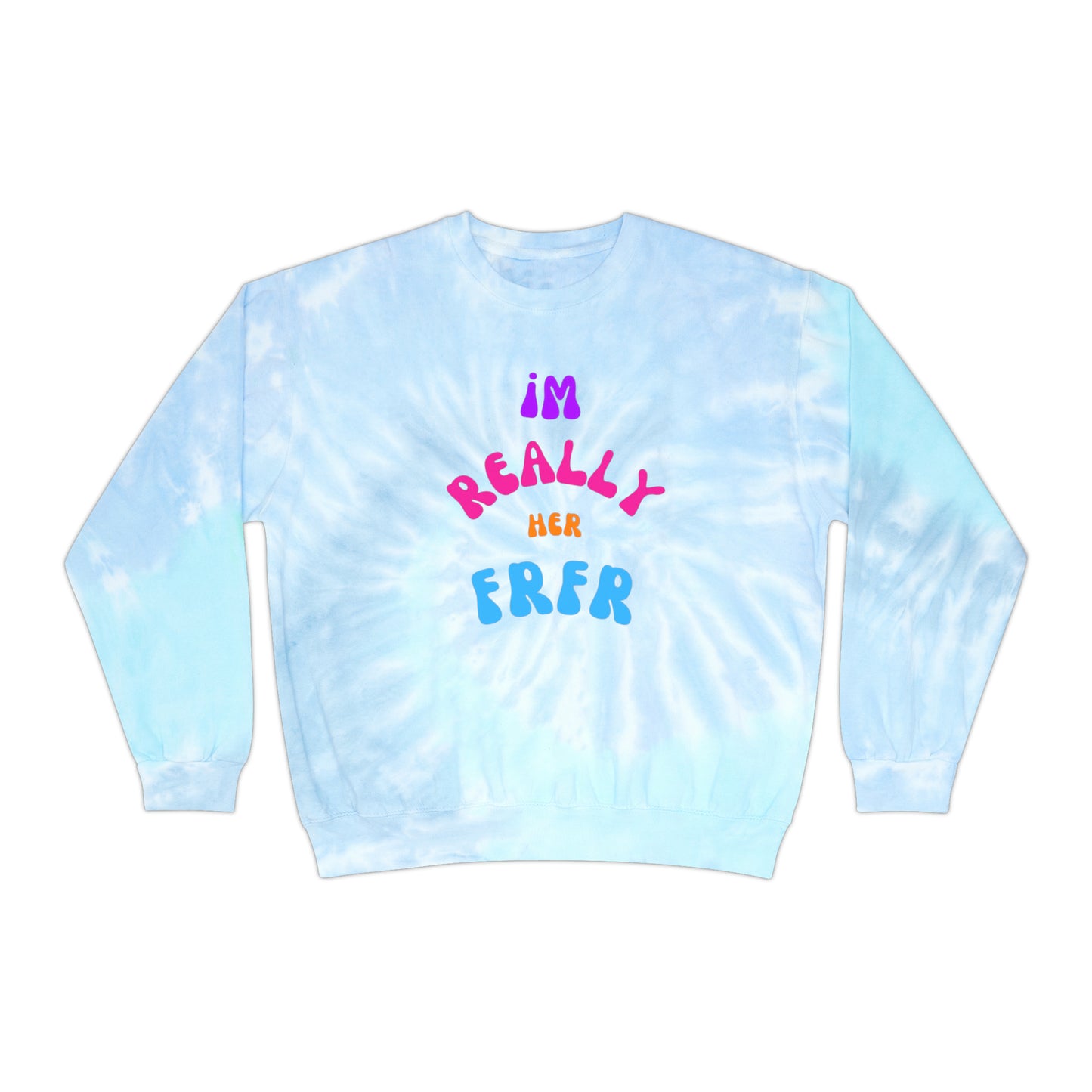 I'm Really Her FrFr Unisex Tie-Dye Sweatshirt