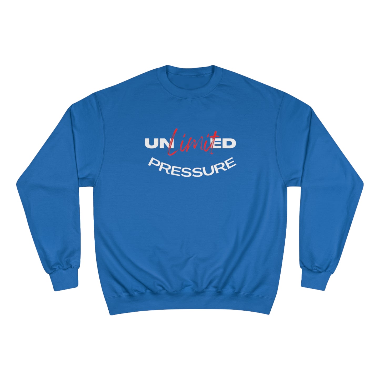 Unlimited Pressure Champion Sweatshirt