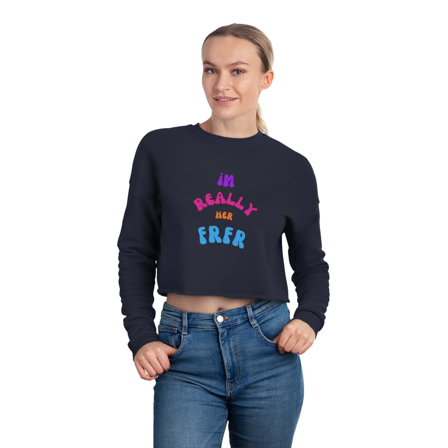 I'm Really Her FrFr Women's Cropped Sweatshirt