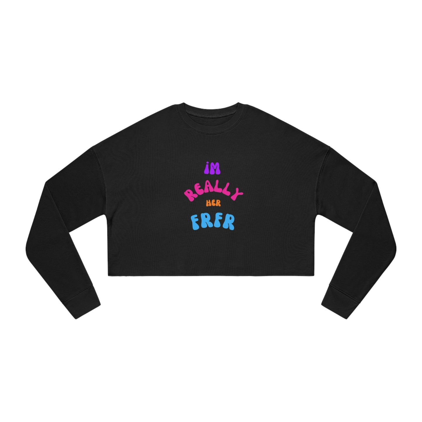 I'm Really Her FrFr Women's Cropped Sweatshirt