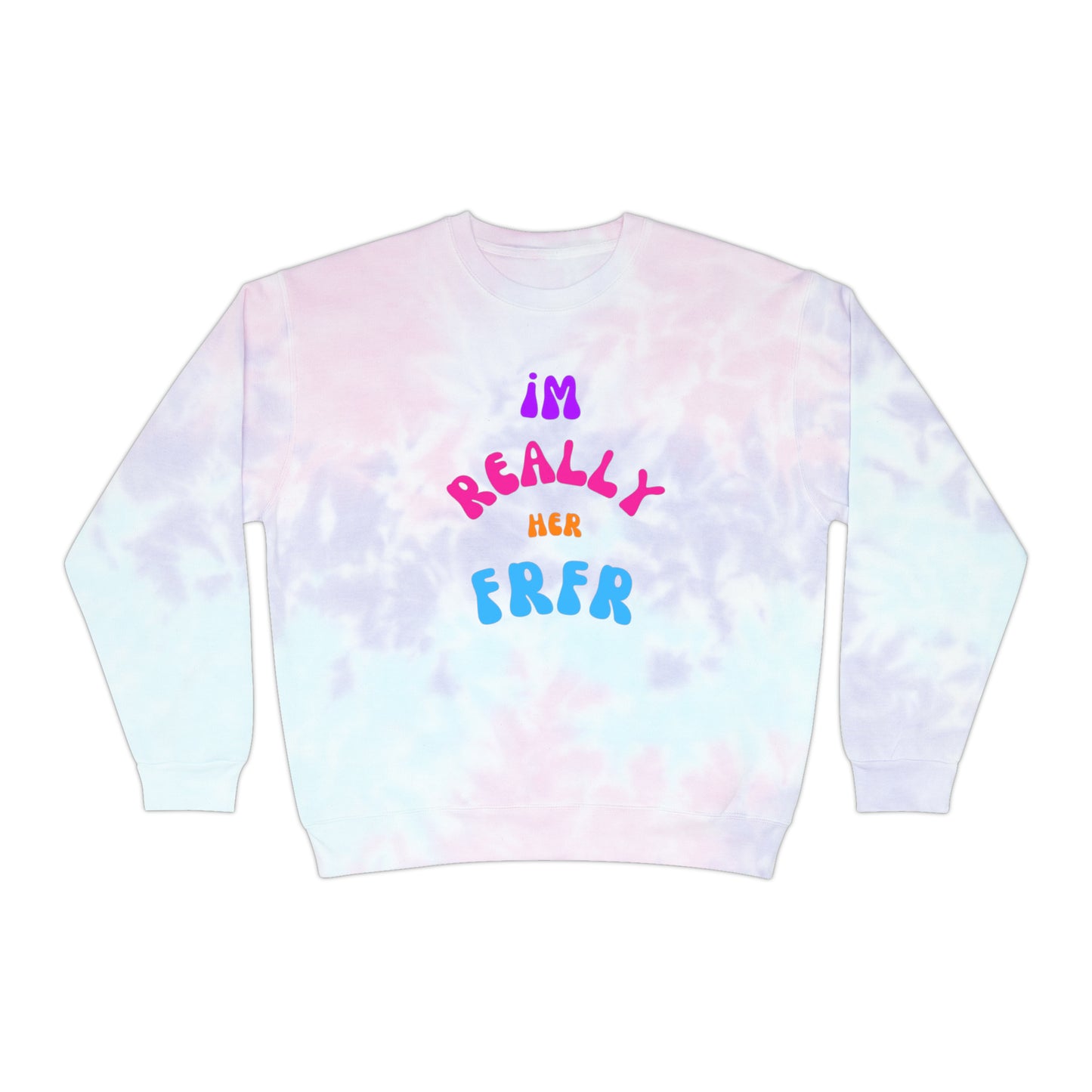 I'm Really Her FrFr Unisex Tie-Dye Sweatshirt