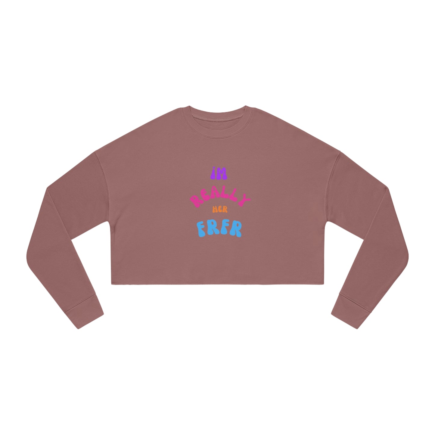 I'm Really Her FrFr Women's Cropped Sweatshirt